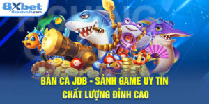 Bắn Cá JDB - Sảnh Game Uy Tín, Chất Lượng Đỉnh Cao