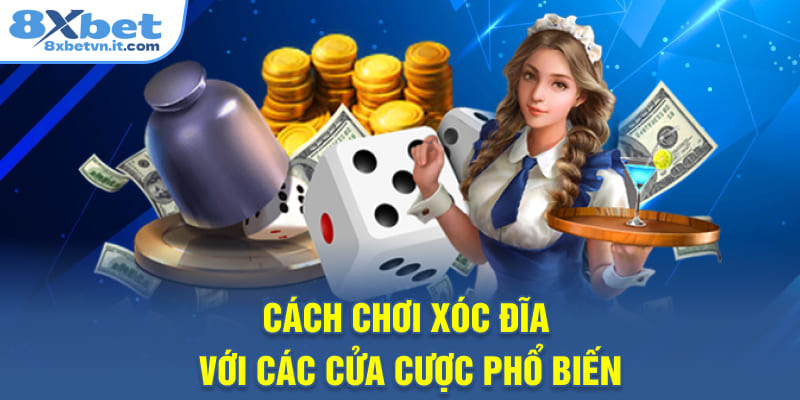 Cách chơi Xóc Đĩa với các cửa cược phổ biến